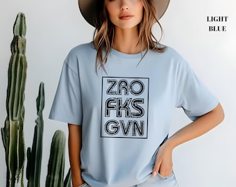 Zero F*cks Given Funny Shirt, Adult Humor T-Shirt, Fresh Out Of F*cks Shirt, Funny Sarcastic Tee
