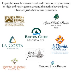 May include: The image displays logos of several resorts and spas, such as Arizona Biltmore and Grand Wailea Resort. The text at the top reads, "Enjoy the same luxurious handmade creation in your home as high end resort guests around the nation have enjoyed."