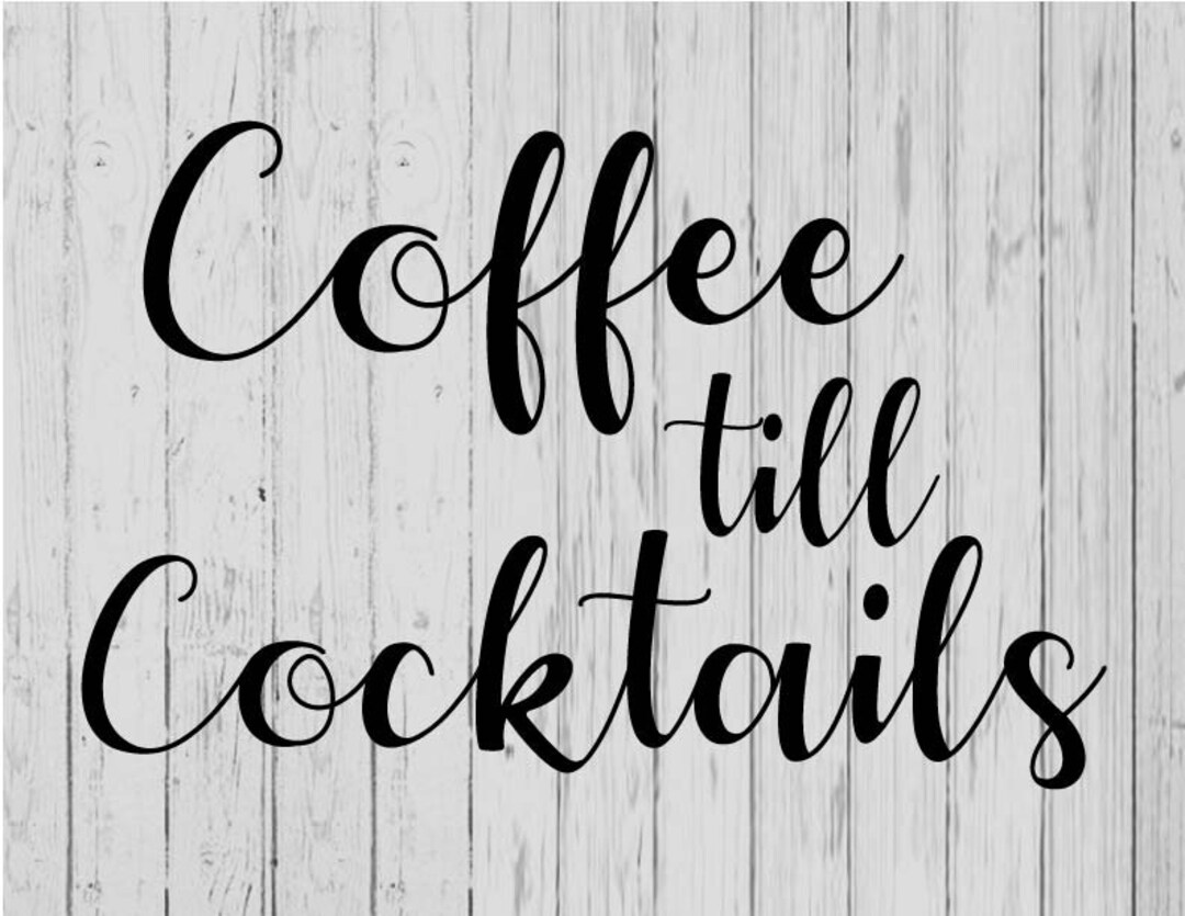 Coffee Till Cocktails Svg Ai Png Dxf Etsy