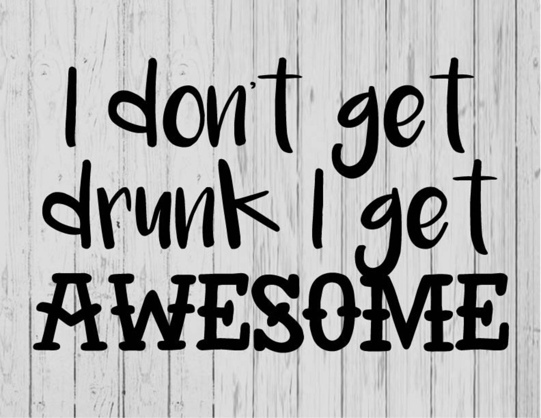I Don't Get Drunk I Get Awesome Svg Ai Png Dxf Etsy