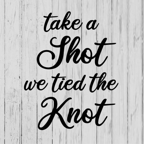 We Tied the Knot so Take a Shot SVG Wedding SVG DXF Eps Etsy UK