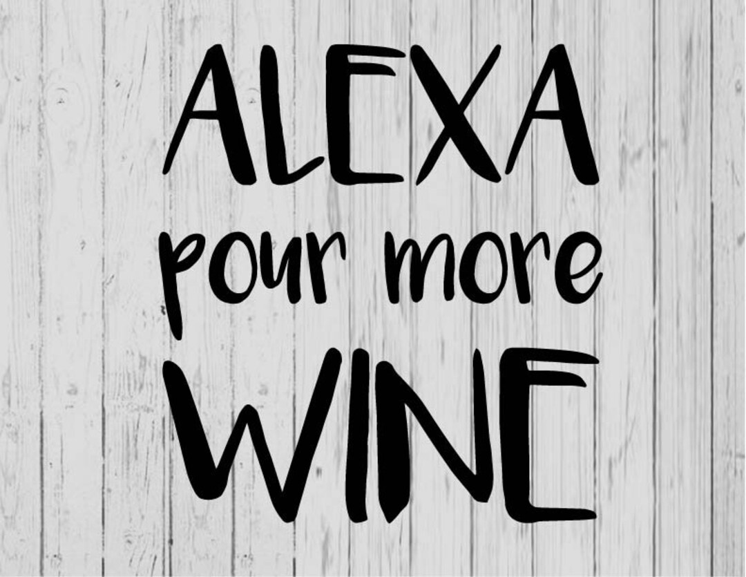 Alexa Pour More Wine Svg Ai Png Dxf Etsy