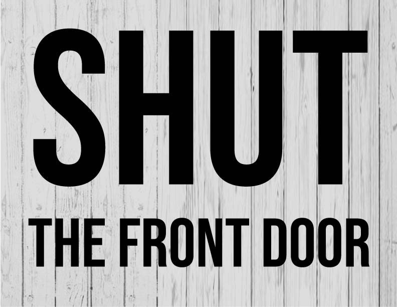 Shut the Front Door Doormat Svg Ai Png Dxf Etsy