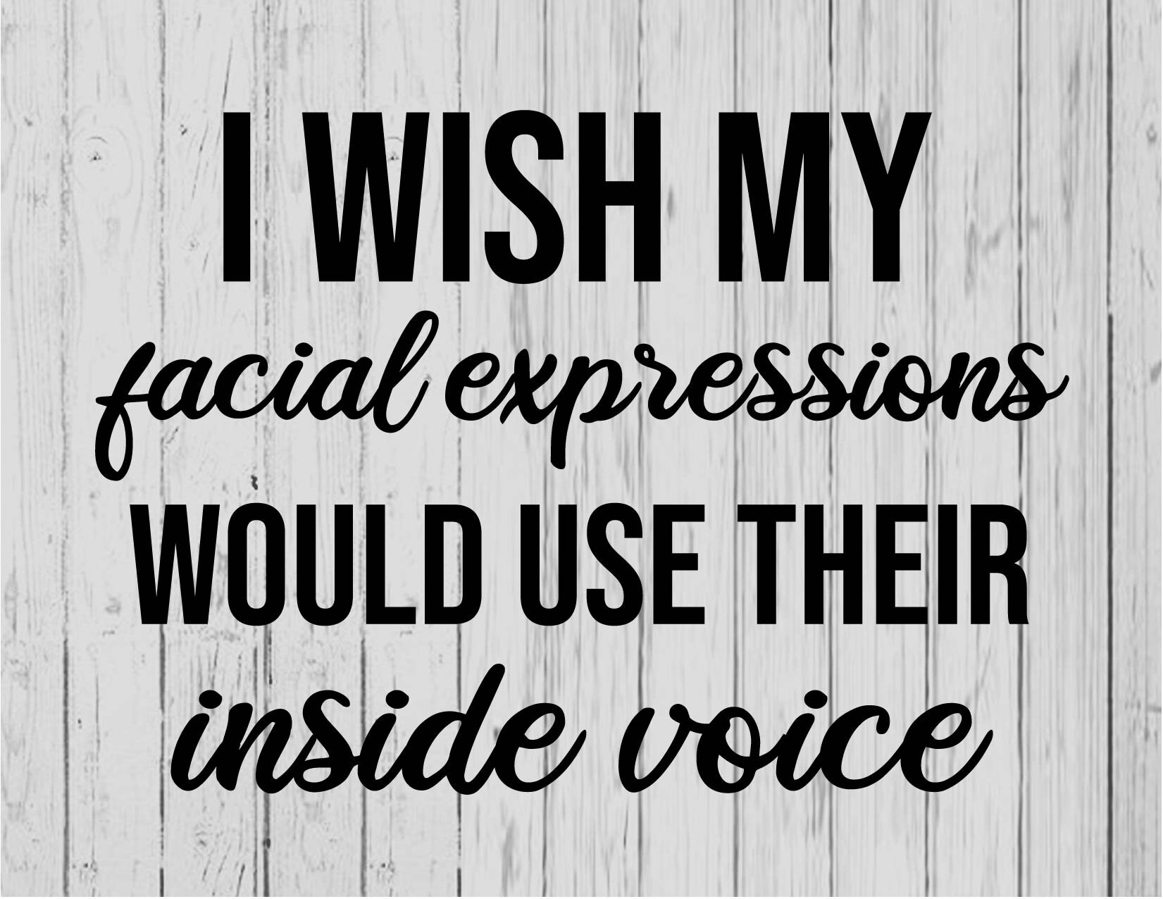 Download I Wish My Facial Expressions Would Use Their Inside Voice Svg Etsy