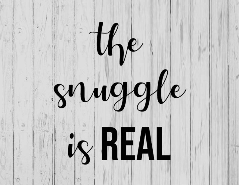 The Snuggle is Real Svg Ai Png Dxf Etsy UK