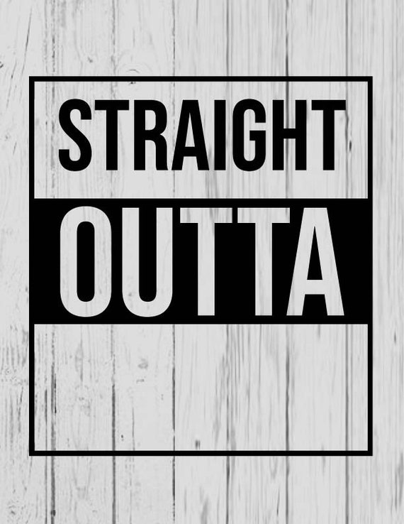 Straight Outta Blank Svg Ai Png Dxf Etsy
