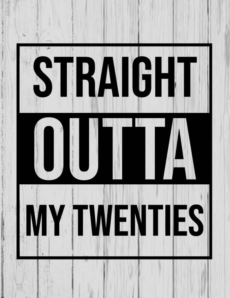 straight outta my twenties svg ai png dxf