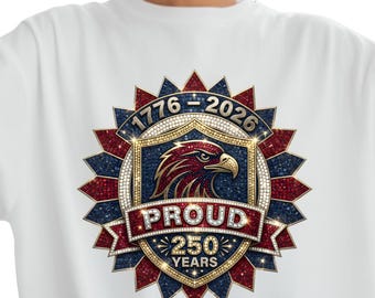Proud 250 Years USA Eagle Shirt, Patriotic Bling July 4th Top