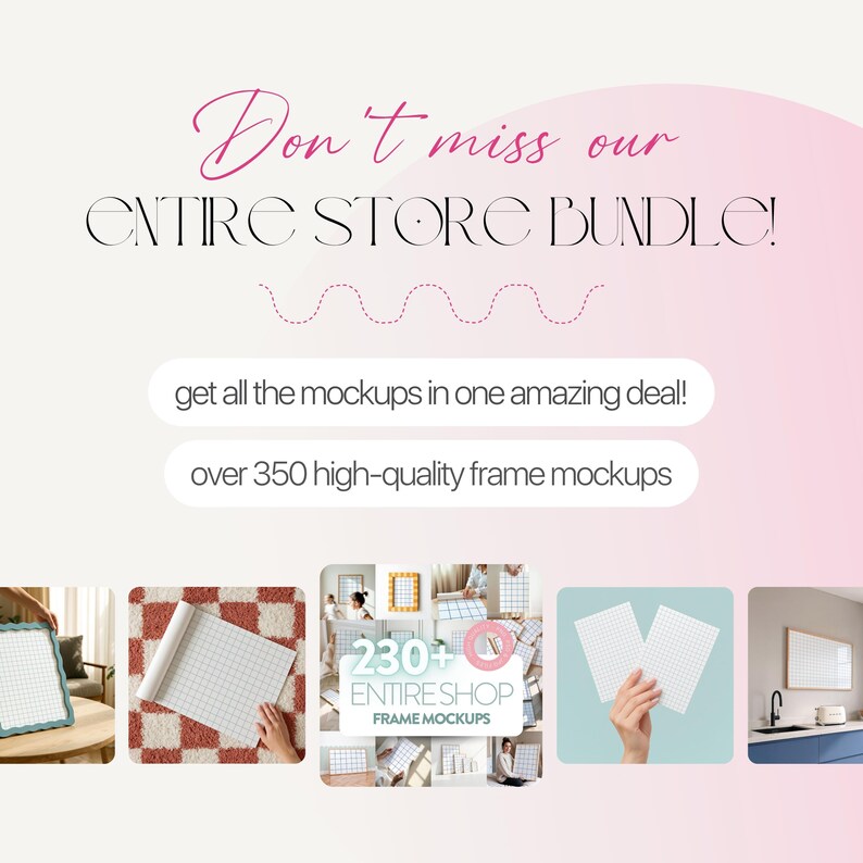 Op de afbeelding: Roze en witte promotiegrafiek met de tekst "Don't miss our ENTIRE STORE BUNDLE!" en "get all the mockups in one amazing deal!" plus "over 350 high-quality frame mockups". Bevat product mockups.