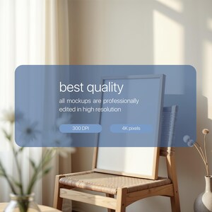 May include: A white frame mockup on a wooden chair with a wicker seat. The frame is leaning against the chair back. The background is a light beige wall with a window and white curtains. The text "best quality" is displayed on a blue rectangle with the text "all mockups are professionally edited in high resolution". The text "300 DPI" and "4K pixels" are displayed on two smaller blue rectangles.