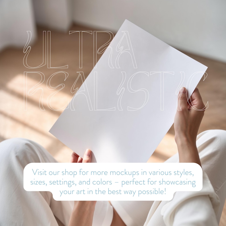 May include: A blank white paper held by a person wearing white clothing. The text "ULTRA REALISTIC" is overlaid on the image. The image also contains the text: "Visit our shop for more mockups in various styles, sizes, settings, and colors - perfect for showcasing your art in the best way possible!"