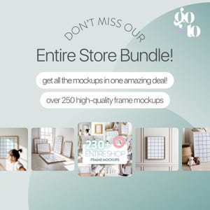 May include: An advertisement for an entire store bundle of frame mockups. The text reads "Don't miss our Entire Store Bundle!" and "get all the mockups in one amazing deal!" with over 250 high-quality frame mockups. Several frame mockup examples are shown.