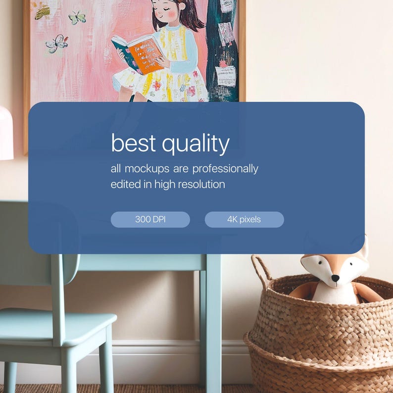 May include: A blue desk with a light blue chair and a wicker basket with a stuffed fox toy. The desk has a framed painting of a girl reading a book in a pink and yellow dress. The text on the desk reads "best quality all mockups are professionally edited in high resolution 300 DPI 4K pixels".