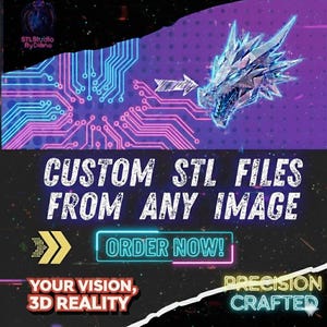 May include: A promotional graphic with a neon circuit board design transitioning into a 3D dragon head. Text reads "CUSTOM STL FILES FROM ANY IMAGE" with "ORDER NOW!" and "YOUR VISION, 3D REALITY" in the design. The overall theme is 3D modeling.