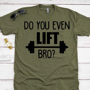 May include: Green t-shirt with black text that reads "Do you even lift bro?" with a black barbell graphic.