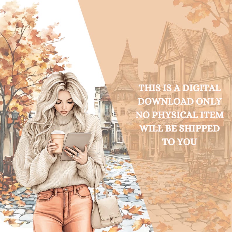 May include: Digital illustration of a woman with long blonde hair, wearing a cream-colored sweater and peach-colored pants, holding a coffee cup and tablet. The background features a European street scene with autumn leaves and the text: "THIS IS A DIGITAL DOWNLOAD ONLY NO PHYSICAL ITEM WILL BE SHIPPED TO YOU."