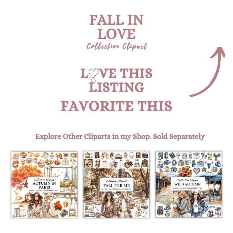 May include: A digital art listing with text that reads "FALL IN LOVE Collection Clipart", "LOVE THIS LISTING", and "FAVORITE THIS". The image also features three watercolor clipart collections: "AUTUMN IN PARIS", "FALL FOR ME", and "WILD AUTUMN".