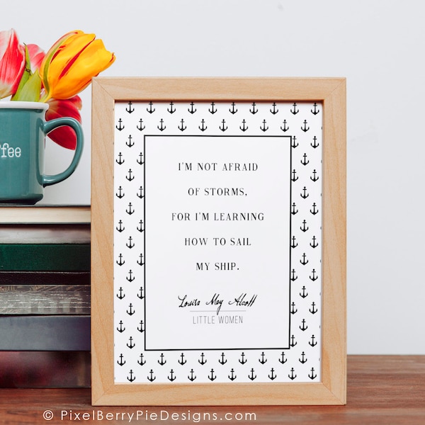 LITTLE WOMEN "I am not afraid of storms, for I am learning how to sail my ship" // Louisa May Alcott QUOTE Print //  8x10 Book Quote Art