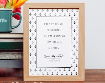 LITTLE WOMEN "I am not afraid of storms, for I am learning how to sail my ship" // Louisa May Alcott QUOTE Print //  8x10 Book Quote Art
