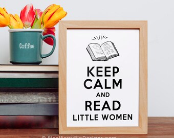 Keep Calm and Read LITTLE WOMEN // 8x10 Print // Fun, Nerdy Bookish Gifts, 8x10 Wall Art Prints (White or Chalkboard)