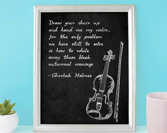 Sherlock Holmes QUOTE, Arthur Conan Doyle "Draw your chair up and hand me my violin.." // 8x10 Art Print, Bookish Gifts // UNFRAMED Wall Art