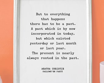 Agatha Christie "But to everything that happens there has to be a past" Quote Print, Hallowe'en Party - Book Quote Print Gift // UNFRAMED