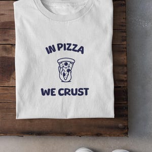 In Pizza We Crust Shirt, Pizza Meme shirt, pizza shirt, funny pizza shirt, food shirt, food meme shirt