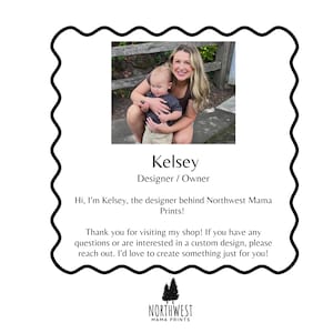 May include: A photo of Kelsey, the designer and owner of Northwest Mama Prints, holding a baby. The image is framed by a black, wavy border. Text includes "Kelsey, Designer/Owner" and a thank you message for visiting the shop.