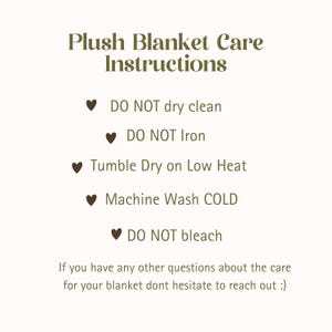 May include: Cream-colored graphic with care instructions for a plush blanket. Text includes: Do Not Dry Clean, Do Not Iron, Tumble Dry on Low Heat, Machine Wash COLD, and Do Not Bleach. Additional text encourages questions.