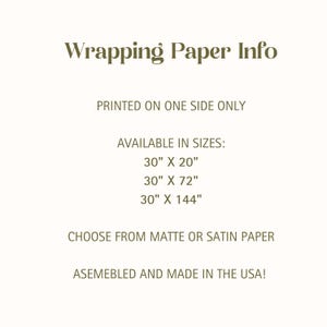 May include: Wrapping paper information. Printed on one side only. Available in sizes: 30" x 20", 30" x 72", 30" x 144". Choose from matte or satin paper. Assembled and made in the USA!