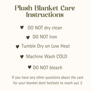 May include: A beige informational graphic titled Plush Blanket Care Instructions with dark brown text. It lists five bullet points marked with hearts: DO NOT dry clean, DO NOT Iron, Tumble Dry on Low Heat, Machine Wash COLD, and DO NOT bleach.