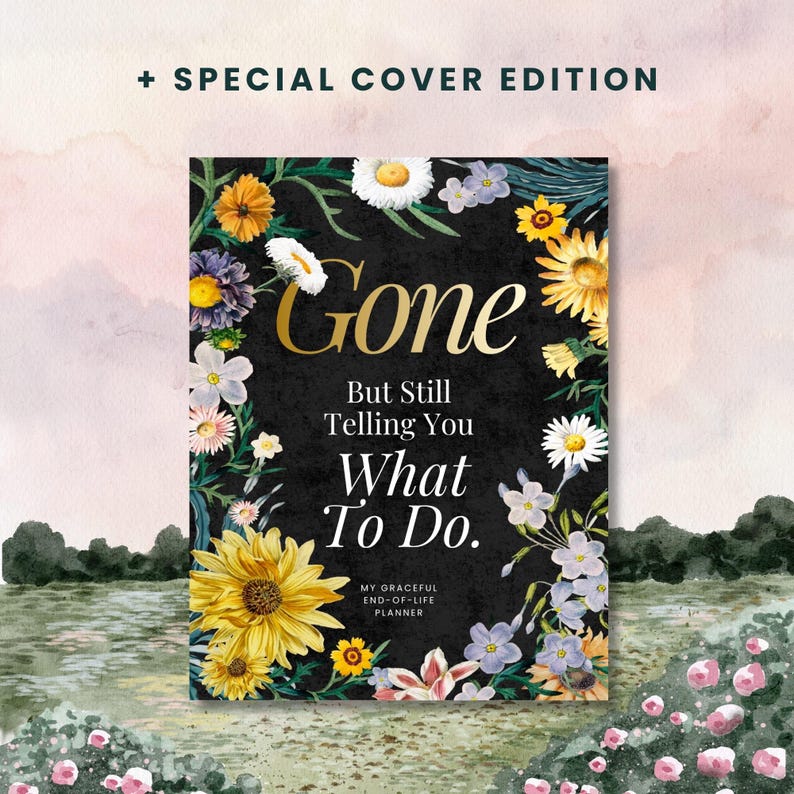 Puede incluir: Una portada de libro con el t&iacute;tulo "Gone" en letras doradas, rodeado de flores coloridas sobre un fondo negro. El texto "But Still Telling You What To Do" est&aacute; debajo del t&iacute;tulo. Las palabras "My Graceful End-of-Life Planner" est&aacute;n en la parte inferior.