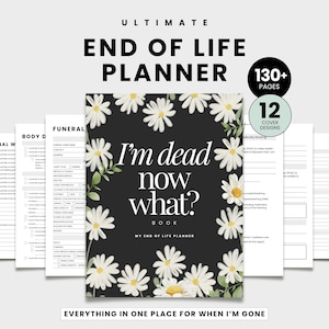 Peut inclure: Un planificateur de fin de vie noir avec le texte "I'm dead now what?" entouré de marguerites blanches. Le planificateur comprend plus de 130 pages et 12 modèles de couverture. Le texte "Everything in one place for when I'm gone" est également visible.