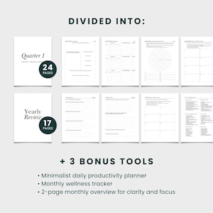May include: A printable planner divided into four quarters, with a yearly review section. It includes 24 pages for each quarter and 17 pages for the yearly review. The planner also includes three bonus tools: a minimalist daily productivity planner, a monthly wellness tracker, and a two-page monthly overview for clarity and focus.