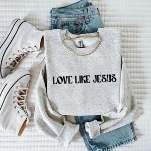 Love Like Jesus Sweatshirt: Christian Bible Verse Hoodie