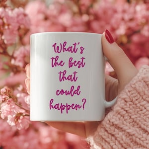 What&#39;s The Best That Could Happen Mug Motivational Inspiring Coffee Cup for Her Positive Daily Reminder Tea Mug Affirmations Gift for Friend
