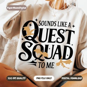 Sounds Like A Quest Squad To Me Inspired PNG | Fourth Wing, Iron Flame And Onyx Storm PNG | Basgiath War College | Includes Black And White