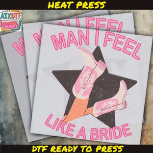 Man I Feel Like A Bride DTF, Bachelorette DTF, Ready to Press DTF Transfer, Iron on Decal, Election Direct to Film Transfer