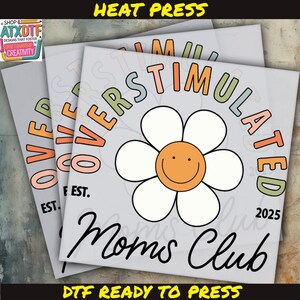 Overstimulated Moms Club DTF Transfer, Mother&#39;s Day DTF, Ready to Press DTF Transfer, Iron on Decal, Direct to Film Transfer