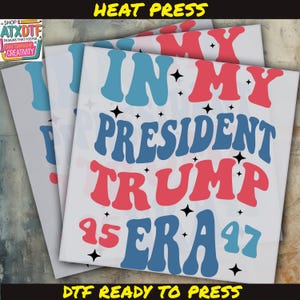 In My President Trump Era DTF Transfer, Trump DTF, Iron on Decal, Ready to Press DTF Transfer, Election Direct to Film Transfer