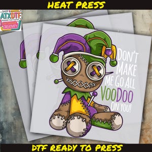 Don&#39;t Make Me We Go All Voodoo DTF, Mardi Gras DTF, Ready to Press DTF Transfer, Iron on Decal, Direct to Film Transfer, Fast Shipping