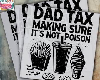 May include: White DTF heat transfer sheets with a black graphic of fast food and the text "DAD TAX MAKING SURE IT'S NOT POISON". Includes fries, a soda, ice cream, and cookies. The words "HEAT PRESS" and "DTF READY TO PRESS" are also visible.