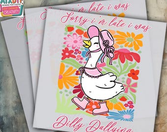 Sorry I'm Late DTF Transfer, Dilly Dalling DTF, Goose Ready to Press DTF Transfer, Iron on Decal, Direct to Film Transfer