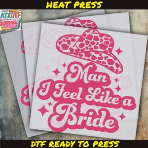 Man I Feel Like A Bride DTF, Bachelorette DTF, Ready to Press DTF Transfer, Iron on Decal, Election Direct to Film Transfer