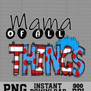 May include: A graphic design featuring the words "Mama of All Things" in a playful font. The word "THINGS" is in red and white stripes and blue polka dots. The image also includes "PNG", "INSTANT DOWNLOAD", and "300 DPI".
