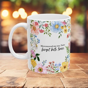 Funny Forgot My Tea Mug, Floral Ceramic Mug, Tea Lover Gift, Sarcastic Coffee Cup, Microwave Safe, Gift for Tea Drinker, Tea Humor
