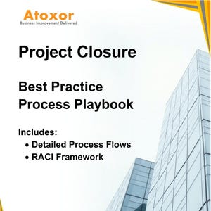 May include: Atoxor Business Improvement Delivered: Project Closure Best Practice Process Playbook. Includes detailed process flows and a RACI framework.