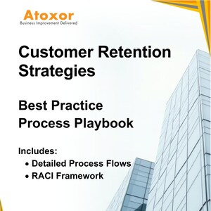 May include: Atoxor Business Improvement Delivered: Customer Retention Strategies Best Practice Process Playbook. Includes: Detailed Process Flows and RACI Framework.