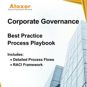 May include: Atoxor Business Improvement Delivered: Corporate Governance Best Practice Process Playbook. Includes detailed process flows and a RACI framework.