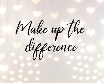 Make up the difference
